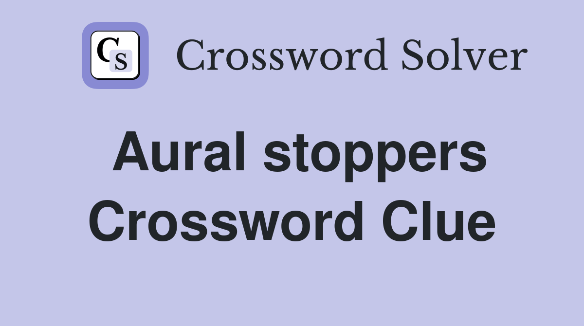 Aural stoppers Crossword Clue Answers Crossword Solver